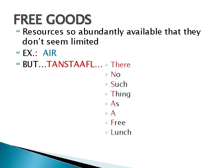 FREE GOODS Resources so abundantly available that they don’t seem limited EX. : AIR