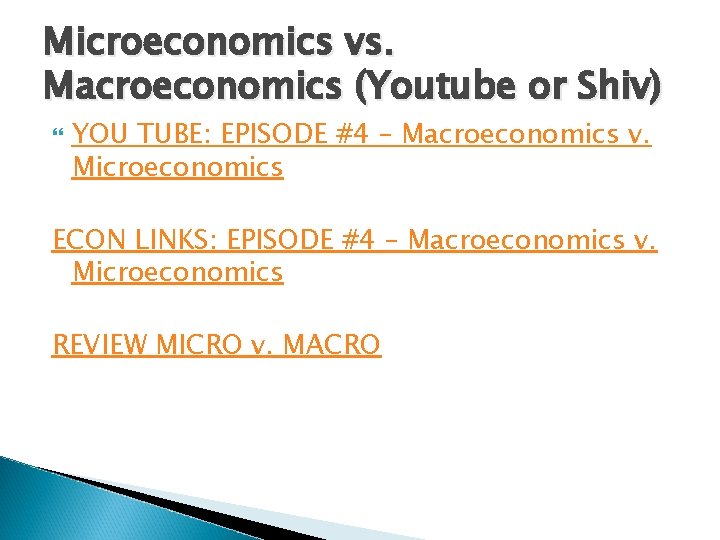 Microeconomics vs. Macroeconomics (Youtube or Shiv) YOU TUBE: EPISODE #4 – Macroeconomics v. Microeconomics