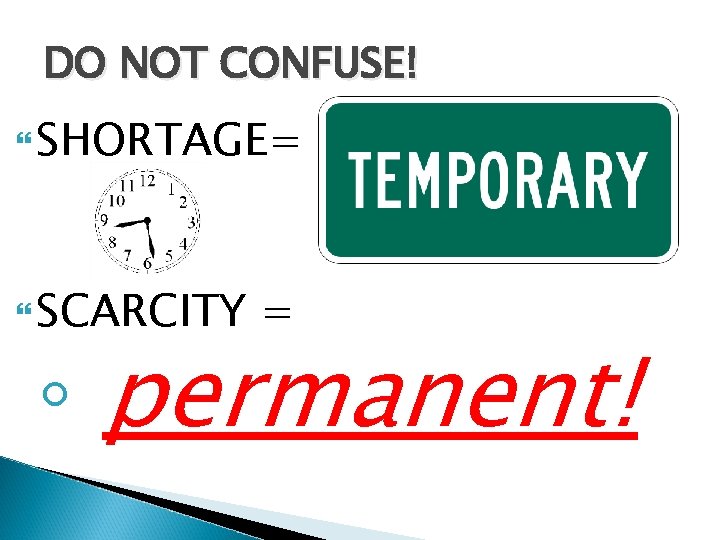 DO NOT CONFUSE! SHORTAGE= SCARCITY = ◦ permanent! 