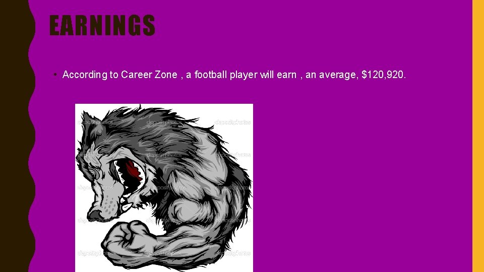 EARNINGS • According to Career Zone , a football player will earn , an
