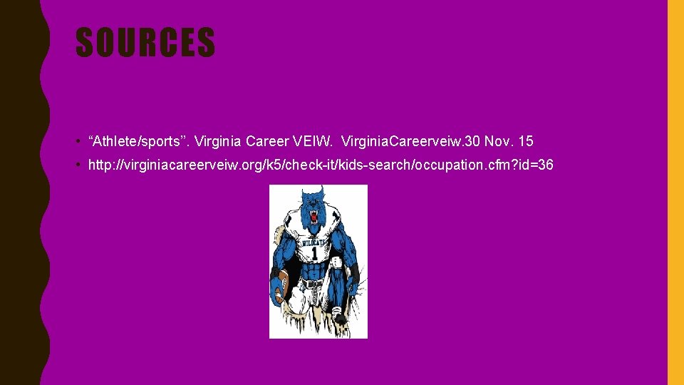 SOURCES • “Athlete/sports’’. Virginia Career VEIW. Virginia. Careerveiw. 30 Nov. 15 • http: //virginiacareerveiw.