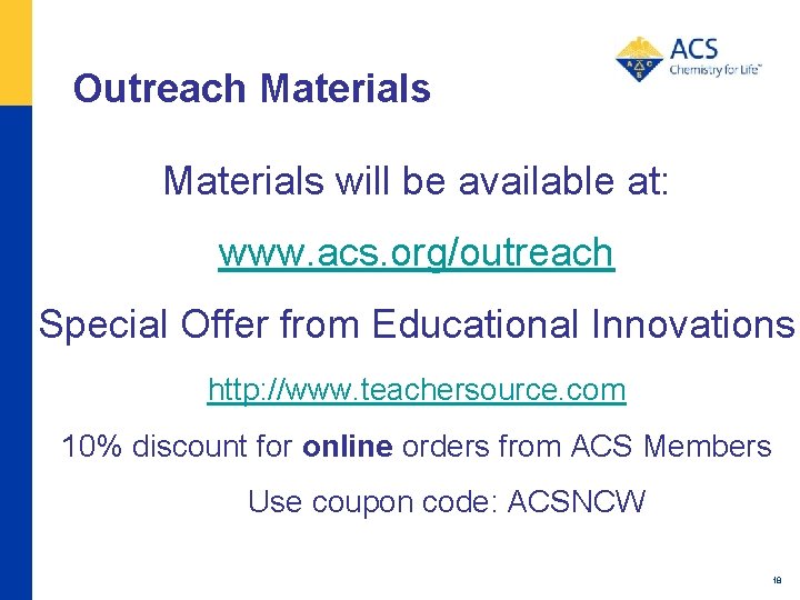 Outreach Materials will be available at: www. acs. org/outreach Special Offer from Educational Innovations