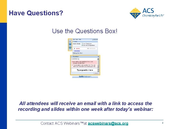 Have Questions? Use the Questions Box! All attendees will receive an email with a