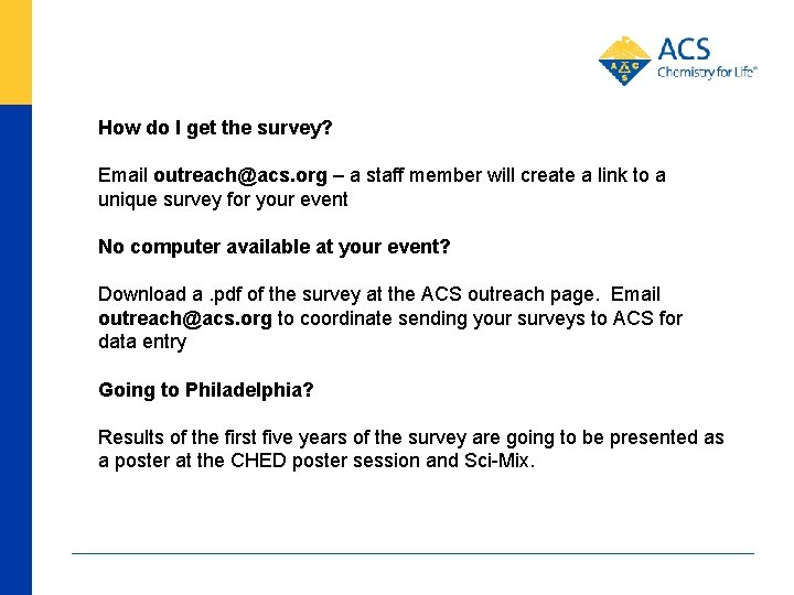 How do I get the survey? Email outreach@acs. org – a staff member will