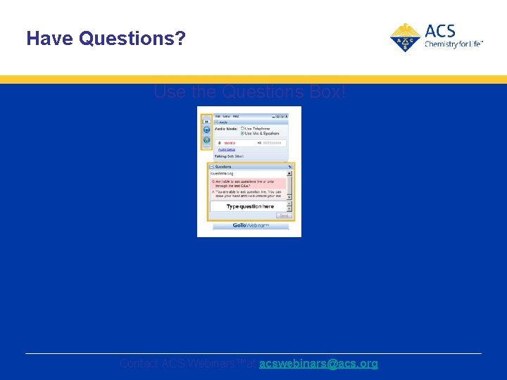 Have Questions? Use the Questions Box! 52 Contact ACS Webinars™at acswebinars@acs. org 