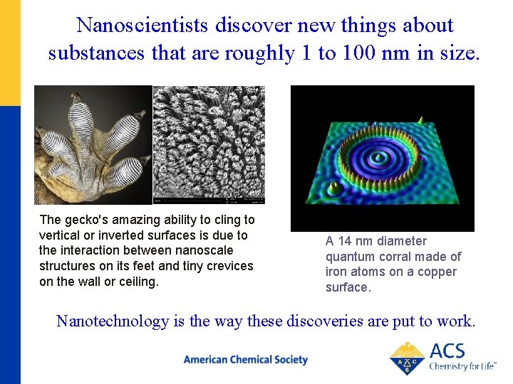 Nanoscientists discover new things about substances that are roughly 1 to 100 nm in