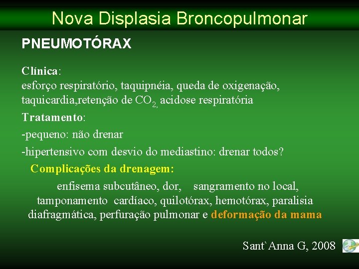 Nova Displasia Broncopulmonar PNEUMOTÓRAX Clínica: esforço respiratório, taquipnéia, queda de oxigenação, taquicardia, retenção de