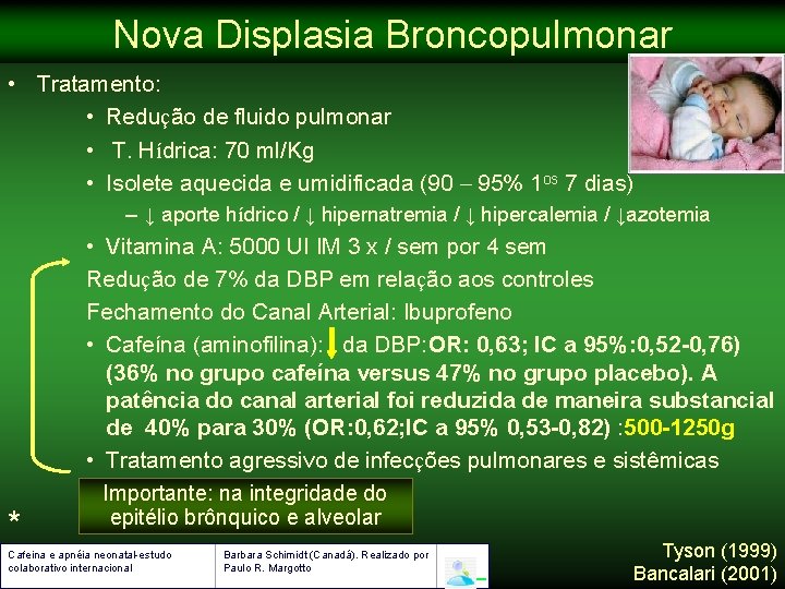 Nova Displasia Broncopulmonar • Tratamento: • Redução de fluido pulmonar • T. Hídrica: 70