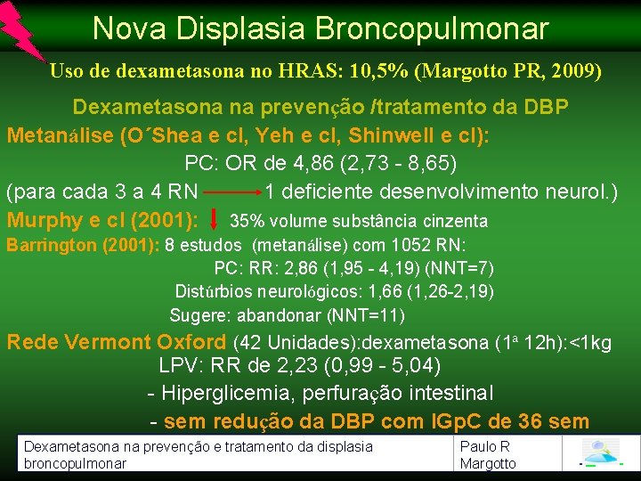 Nova Displasia Broncopulmonar Uso de dexametasona no HRAS: 10, 5% (Margotto PR, 2009) Dexametasona