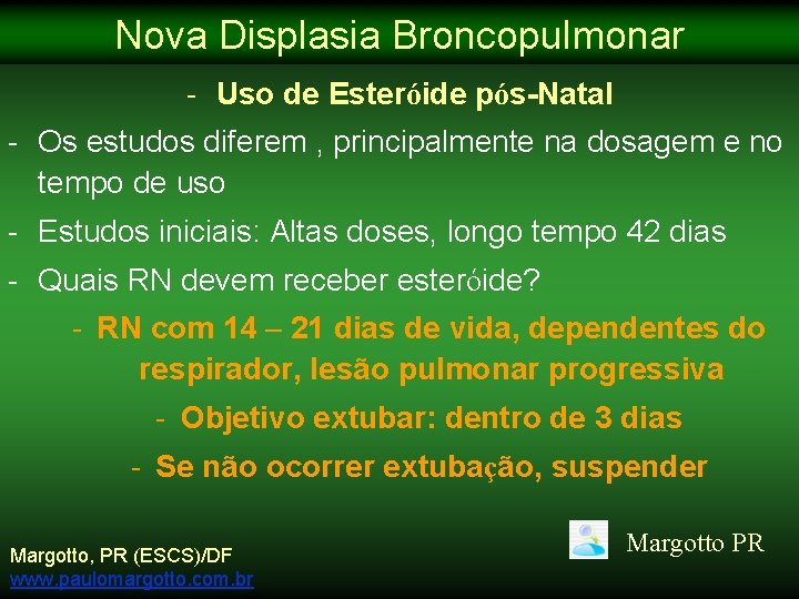 Nova Displasia Broncopulmonar - Uso de Esteróide pós-Natal - Os estudos diferem , principalmente