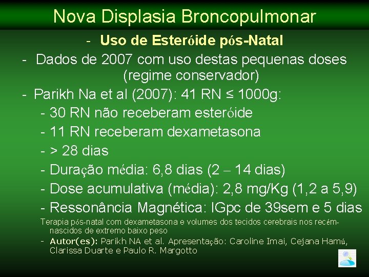 Nova Displasia Broncopulmonar - Uso de Esteróide pós-Natal - Dados de 2007 com uso