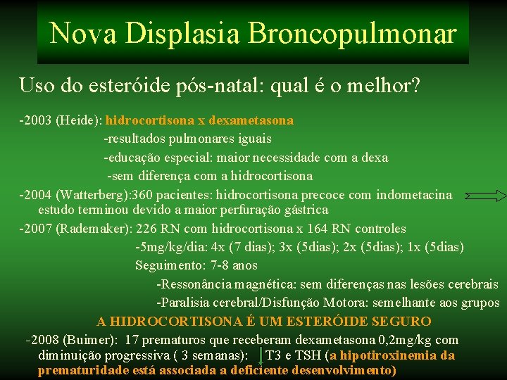 Nova Displasia Broncopulmonar Uso do esteróide pós-natal: qual é o melhor? -2003 (Heide): hidrocortisona