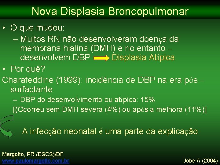 Nova Displasia Broncopulmonar • O que mudou: – Muitos RN não desenvolveram doença da