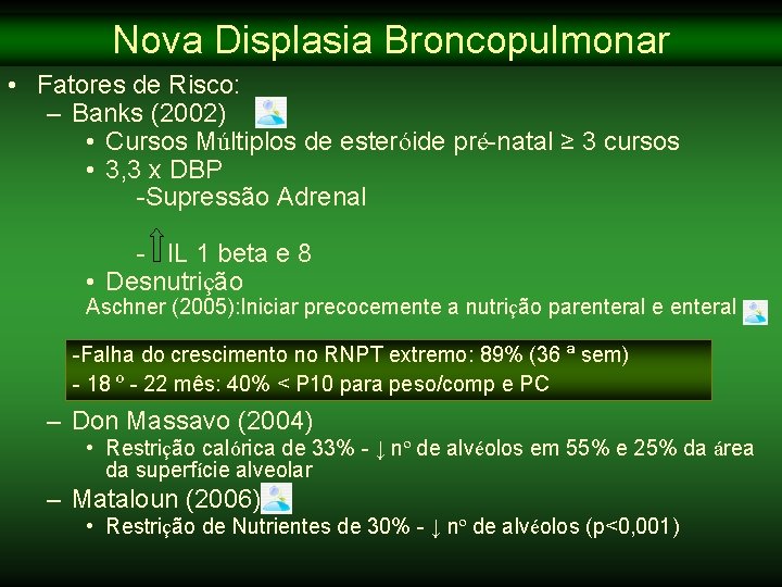 Nova Displasia Broncopulmonar • Fatores de Risco: – Banks (2002) • Cursos Múltiplos de