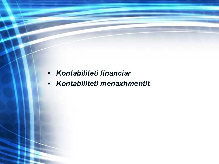  • Kontabiliteti financiar • Kontabiliteti menaxhmentit 