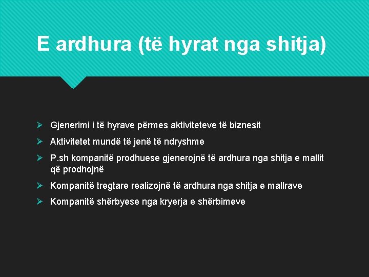 E ardhura (të hyrat nga shitja) Ø Gjenerimi i të hyrave përmes aktiviteteve të E ardhura (të hyrat nga shitja) Ø Gjenerimi i të hyrave përmes aktiviteteve të