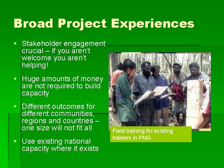 Broad Project Experiences § Stakeholder engagement crucial – if you aren’t welcome you aren’t