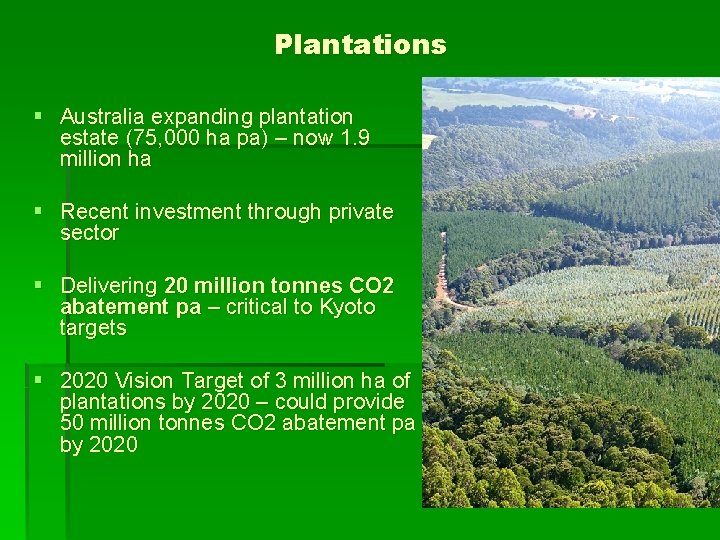 Plantations § Australia expanding plantation estate (75, 000 ha pa) – now 1. 9