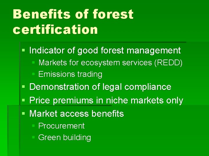 Benefits of forest certification § Indicator of good forest management § Markets for ecosystem