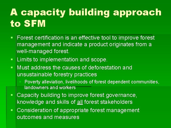 A capacity building approach to SFM § Forest certification is an effective tool to