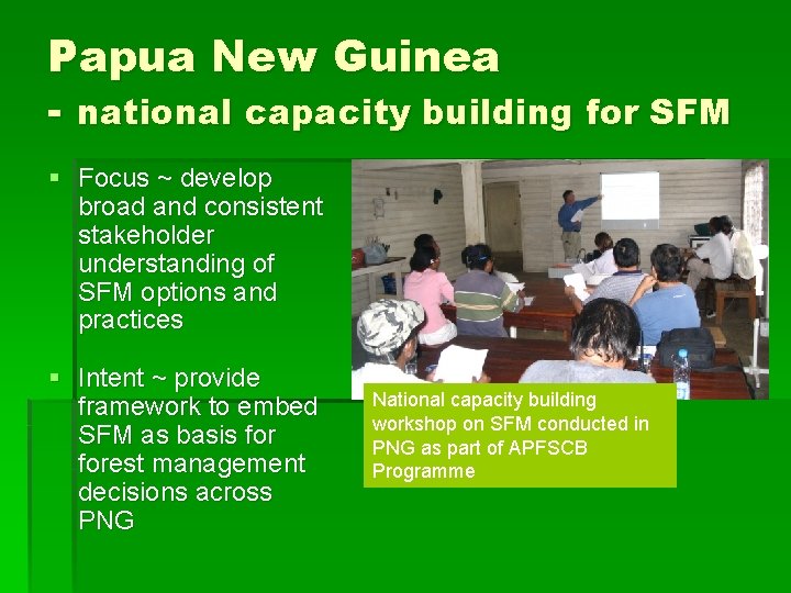 Papua New Guinea - national capacity building for SFM § Focus ~ develop broad