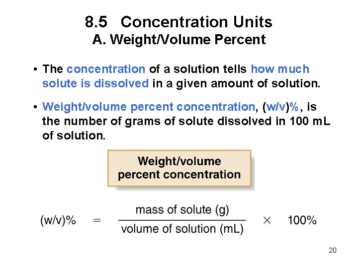8. 5 Concentration Units A. Weight/Volume Percent • The concentration of a solution tells