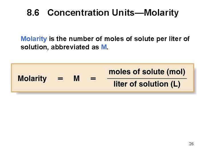 8. 6 Concentration Units—Molarity is the number of moles of solute per liter of