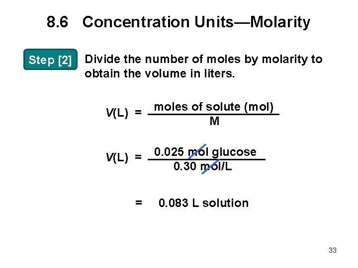 8. 6 Concentration Units—Molarity Step [2] Divide the number of moles by molarity to