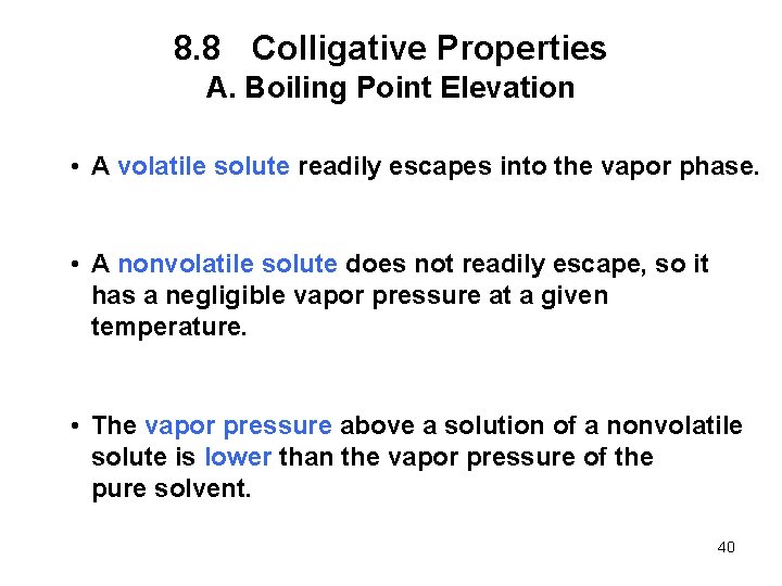 8. 8 Colligative Properties A. Boiling Point Elevation • A volatile solute readily escapes