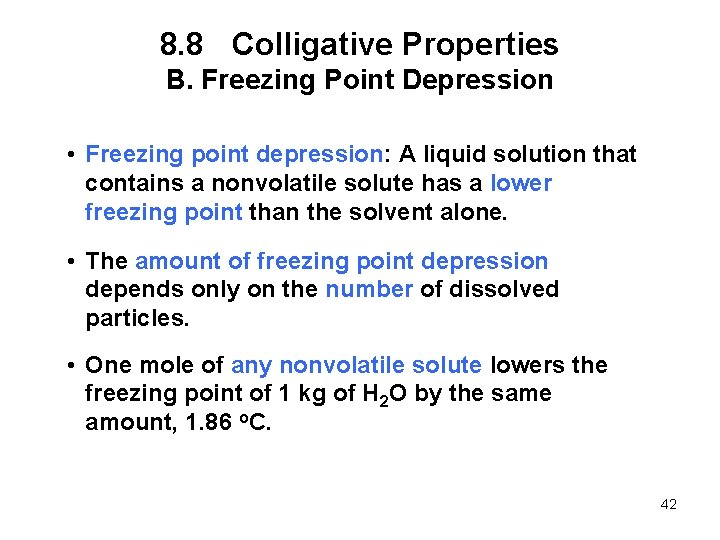 8. 8 Colligative Properties B. Freezing Point Depression • Freezing point depression: A liquid