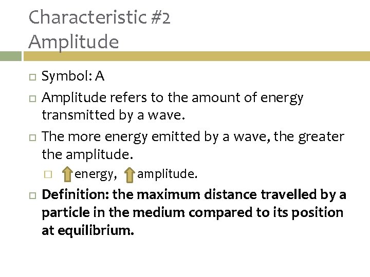 Characteristic #2 Amplitude Symbol: A Amplitude refers to the amount of energy transmitted by