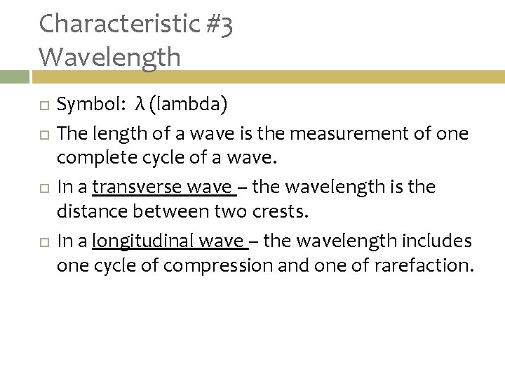 Characteristic #3 Wavelength Symbol: λ (lambda) The length of a wave is the measurement