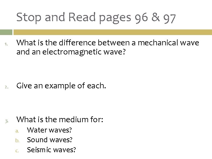 Stop and Read pages 96 & 97 1. What is the difference between a