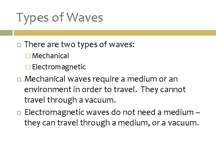 Types of Waves There are two types of waves: � Mechanical � Electromagnetic Mechanical