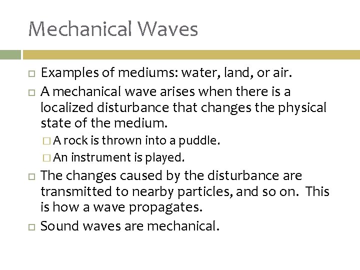 Mechanical Waves Examples of mediums: water, land, or air. A mechanical wave arises when
