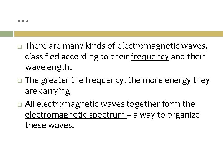 … There are many kinds of electromagnetic waves, classified according to their frequency and