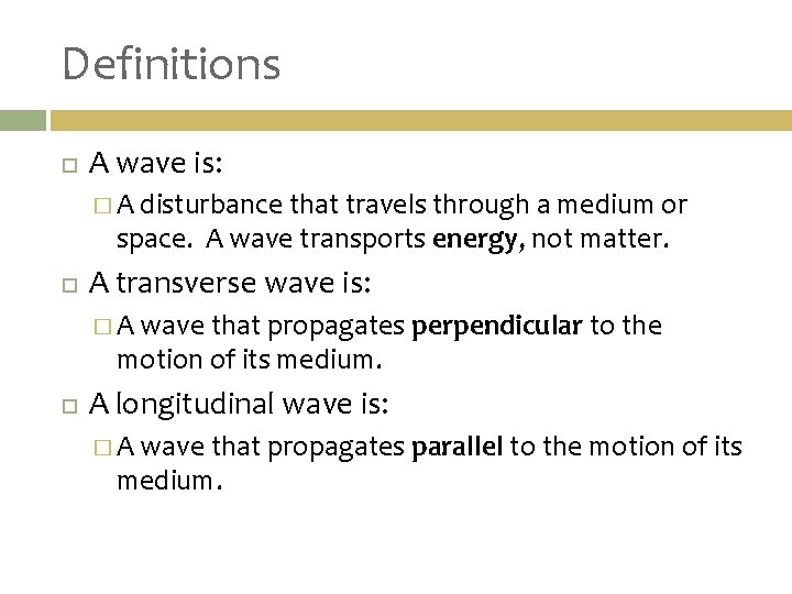 Definitions A wave is: �A disturbance that travels through a medium or space. A