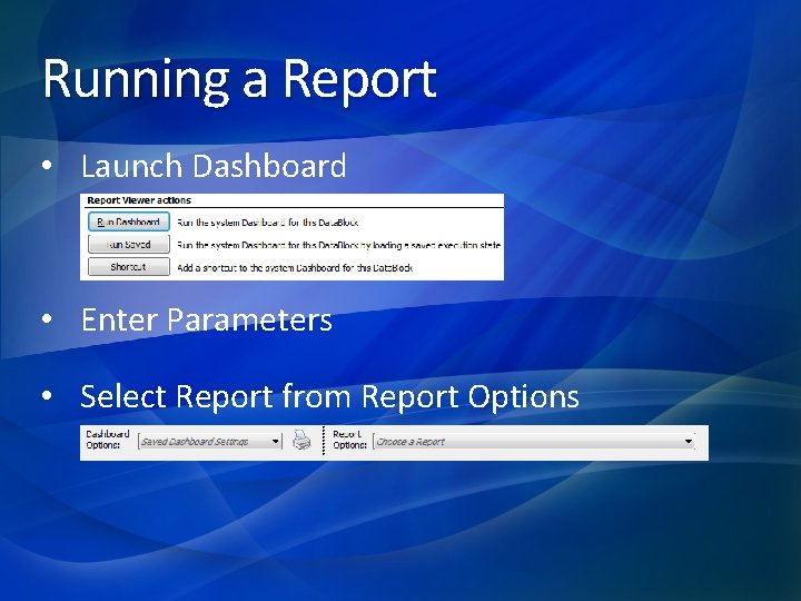 Running a Report • Launch Dashboard • Enter Parameters • Select Report from Report