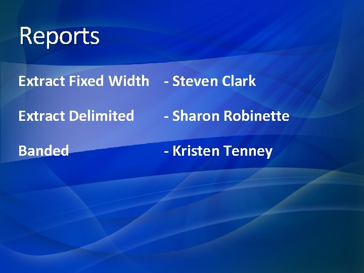Reports Extract Fixed Width - Steven Clark Extract Delimited - Sharon Robinette Banded -