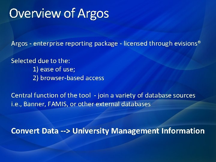 Overview of Argos - enterprise reporting package - licensed through evisions® Selected due to