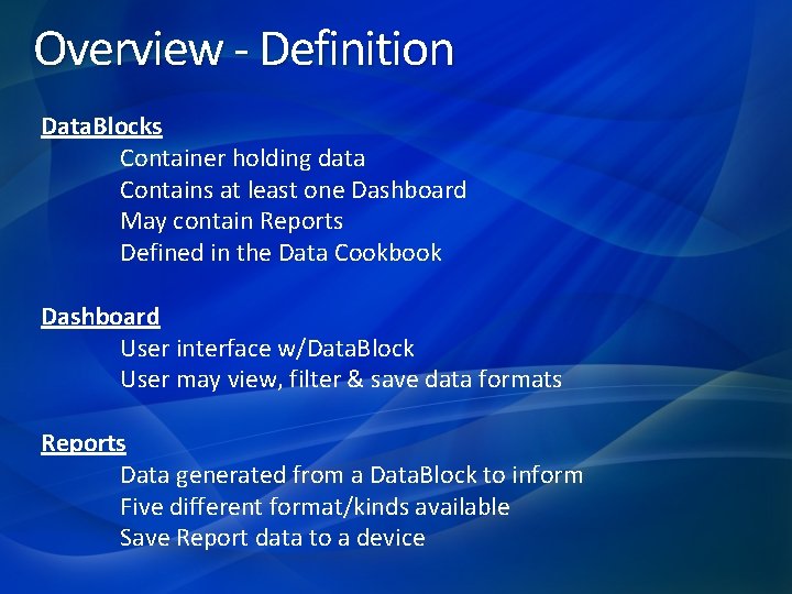 Overview - Definition Data. Blocks Container holding data Contains at least one Dashboard May