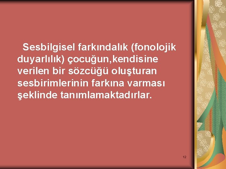 Sesbilgisel farkındalık (fonolojik duyarlılık) çocuğun, kendisine verilen bir sözcüğü oluşturan sesbirimlerinin farkına varması şeklinde