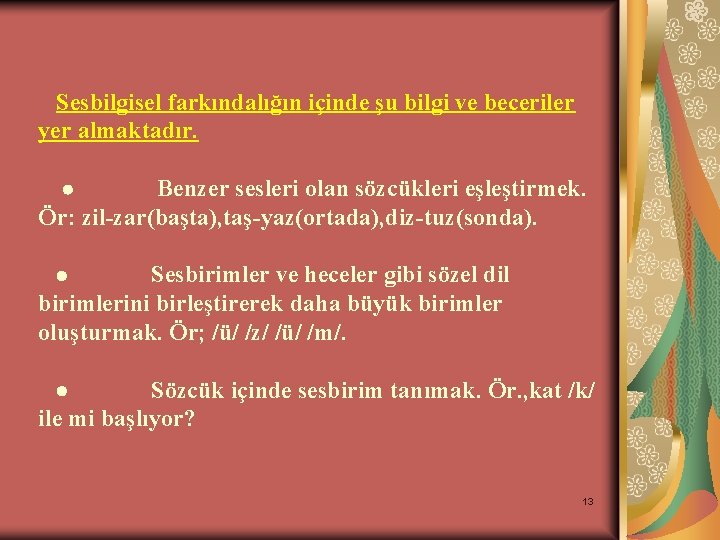 Sesbilgisel farkındalığın içinde şu bilgi ve beceriler yer almaktadır. · Benzer sesleri olan sözcükleri