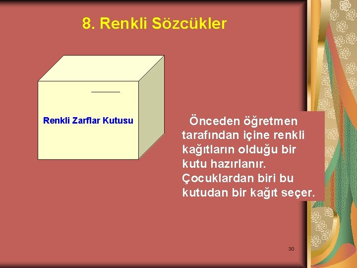 8. Renkli Sözcükler Renkli Zarflar Kutusu Önceden öğretmen tarafından içine renkli kağıtların olduğu bir