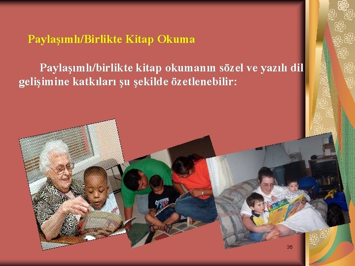 Paylaşımlı/Birlikte Kitap Okuma Paylaşımlı/birlikte kitap okumanın sözel ve yazılı dil gelişimine katkıları şu şekilde