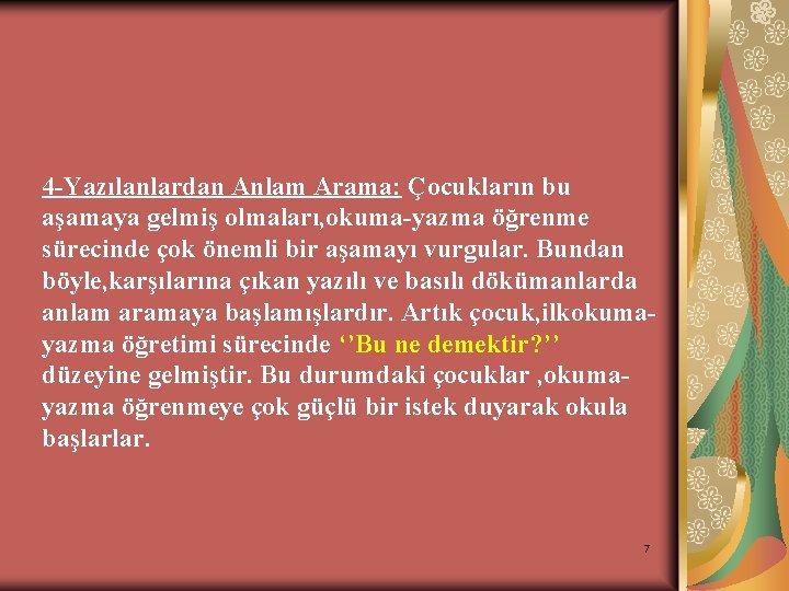 4 -Yazılanlardan Anlam Arama: Çocukların bu aşamaya gelmiş olmaları, okuma-yazma öğrenme sürecinde çok önemli