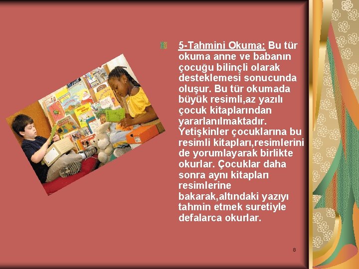 5 -Tahmini Okuma: Bu tür okuma anne ve babanın çocuğu bilinçli olarak desteklemesi sonucunda