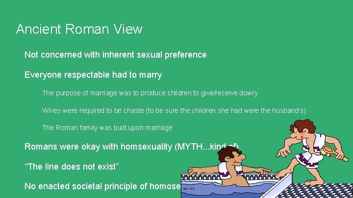 Ancient Roman View Not concerned with inherent sexual preference Everyone respectable had to marry