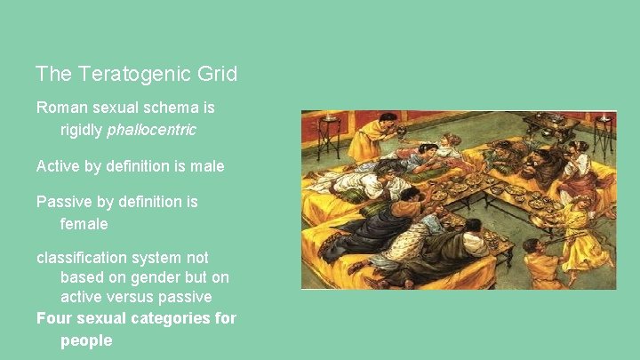 The Teratogenic Grid Roman sexual schema is rigidly phallocentric Active by definition is male