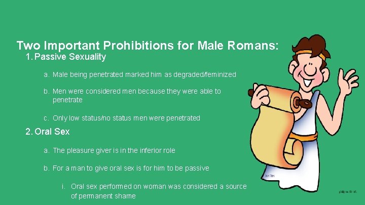 Two Important Prohibitions for Male Romans: 1. Passive Sexuality a. Male being penetrated marked